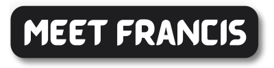 MEET FRancis